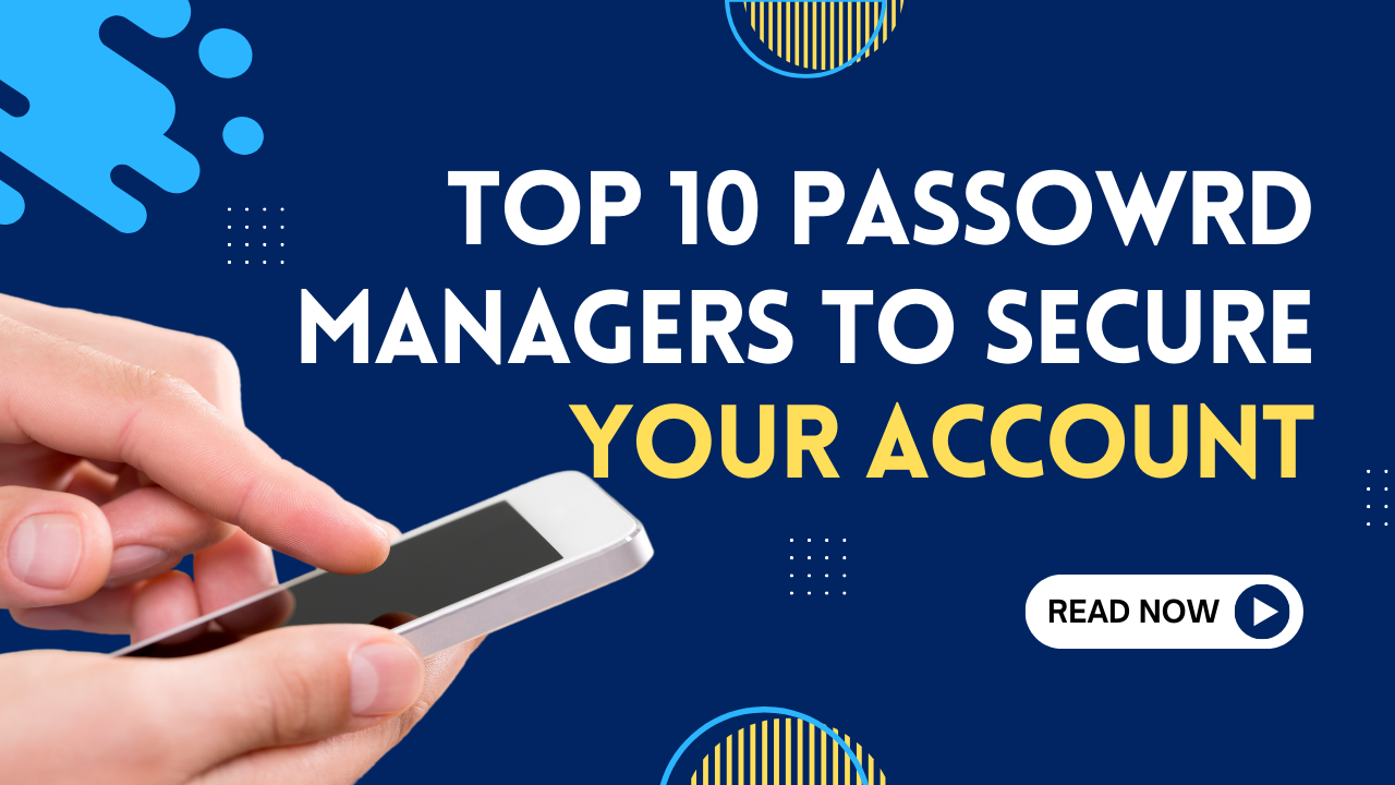 Top 10 Best Password Managers to Secure Your Accounts in 2024