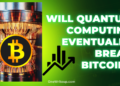 Will Quantum Computing Eventually Break Bitcoin?